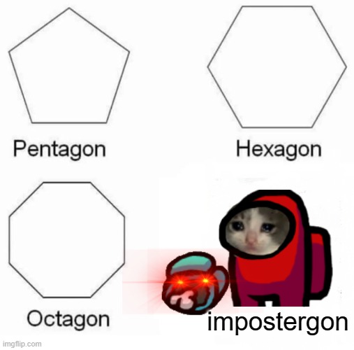 mysanitygon | impostergon | image tagged in memes,pentagon hexagon octagon,among us | made w/ Imgflip meme maker