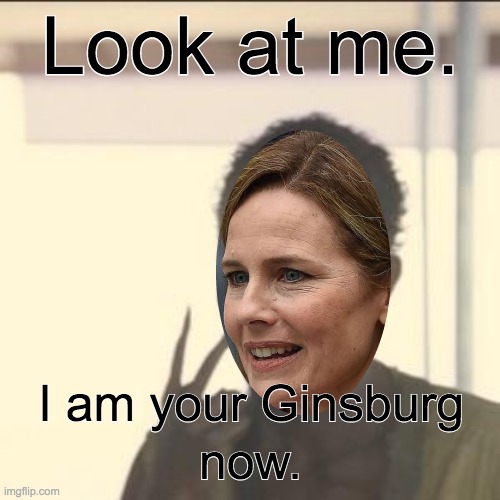 The new Ginsburg in town | image tagged in look at me,meme,scotus,ruth bader ginsburg,amy coney barrett | made w/ Imgflip meme maker