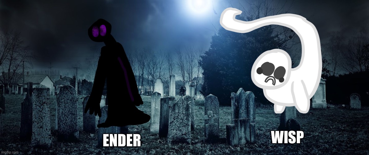 Both inspired by Mario Easter eggs | WISP; ENDER | image tagged in spooky graveyard | made w/ Imgflip meme maker