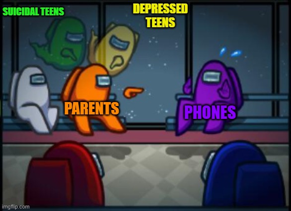 its the phones! | SUICIDAL TEENS; DEPRESSED TEENS; PARENTS; PHONES | image tagged in among us blame | made w/ Imgflip meme maker