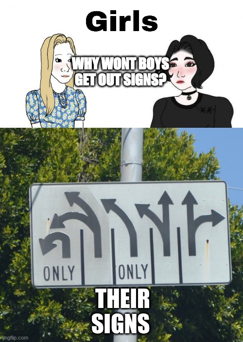 Girl Sign's | WHY WONT BOYS GET OUT SIGNS? THEIR SIGNS | image tagged in memes,girls vs boys | made w/ Imgflip meme maker