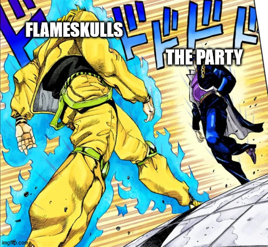 3rd level party vs CR 4 Horde |  FLAMESKULLS; THE PARTY | image tagged in jojo's walk | made w/ Imgflip meme maker