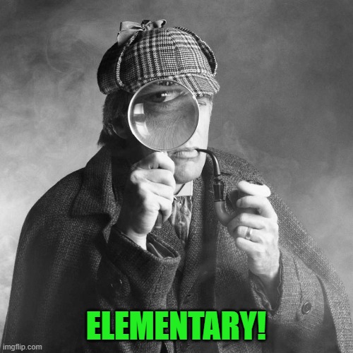 Sherlock Holmes | ELEMENTARY! | image tagged in sherlock holmes | made w/ Imgflip meme maker
