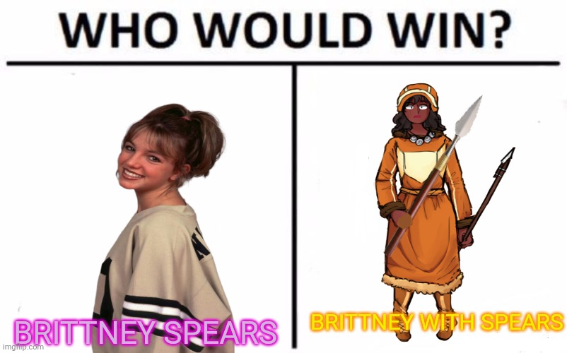 Britney | BRITTNEY WITH SPEARS; BRITTNEY SPEARS | image tagged in memes,who would win,britney spears,britney | made w/ Imgflip meme maker