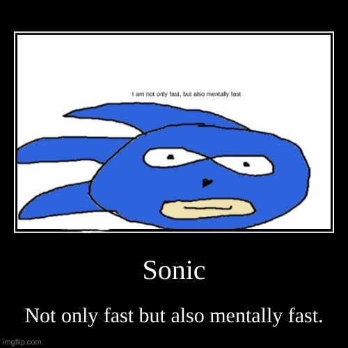 Sonic in a nutshell | image tagged in funny,demotivationals | made w/ Imgflip demotivational maker