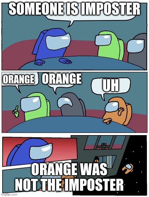 Among Us Meeting | SOMEONE IS IMPOSTER; ORANGE; ORANGE; UH; ORANGE WAS NOT THE IMPOSTER | image tagged in among us meeting | made w/ Imgflip meme maker