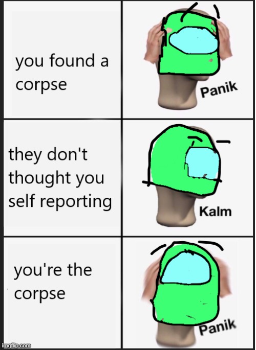 this is doesn't make any sense.. | image tagged in among us,panik kalm panik | made w/ Imgflip meme maker
