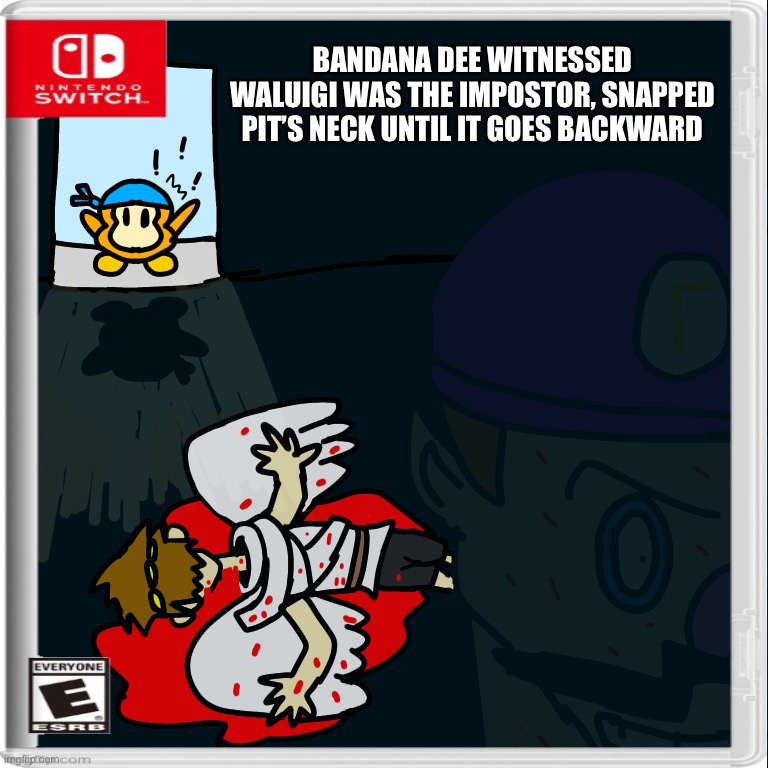The moment when you F***ed up |  BANDANA DEE WITNESSED WALUIGI WAS THE IMPOSTOR, SNAPPED PIT’S NECK UNTIL IT GOES BACKWARD | image tagged in memes,funny,nintendo switch,waluigi,among us,impostor | made w/ Imgflip meme maker