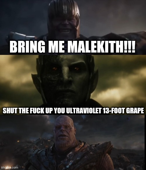 BRING ME MALEKITH!!! SHUT THE FUCK UP YOU ULTRAVIOLET 13-FOOT GRAPE | image tagged in marvel | made w/ Imgflip meme maker