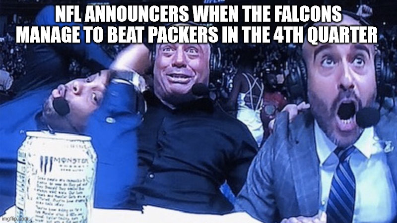 Suprised Pikachu Face | NFL ANNOUNCERS WHEN THE FALCONS MANAGE TO BEAT PACKERS IN THE 4TH QUARTER | image tagged in funny,football,fun | made w/ Imgflip meme maker