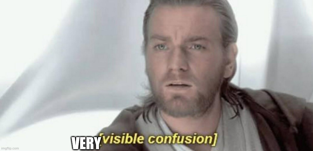 Visible Confusion | VERY | image tagged in visible confusion | made w/ Imgflip meme maker