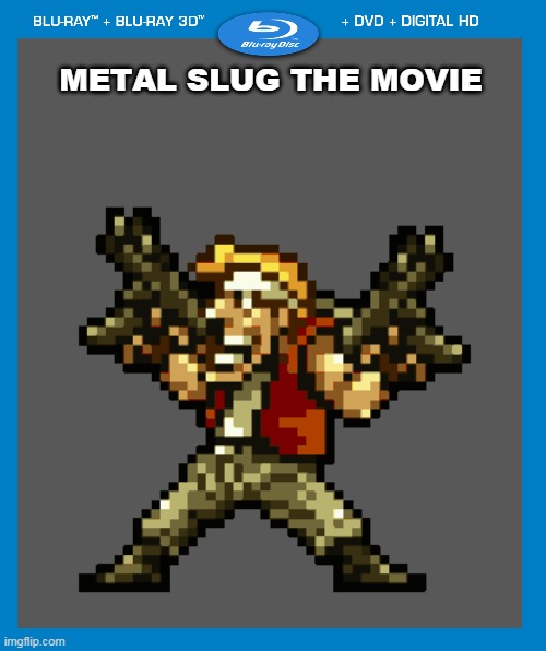 metal slug the movie | METAL SLUG THE MOVIE | image tagged in memes,funny,metal slug,bluray,movie | made w/ Imgflip meme maker