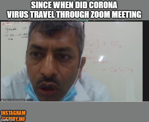 SINCE WHEN DID CORONA VIRUS TRAVEL THROUGH ZOOM MEETING; INSTAGRAM
@SPIDY.INF | image tagged in memes,zoom | made w/ Imgflip meme maker