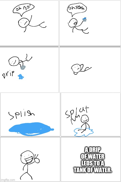Minecraft logics: water bucket | A DRIP OF WATER LEDS TO A TANK OF WATER. | image tagged in memes,blank comic panel 2x2 | made w/ Imgflip meme maker