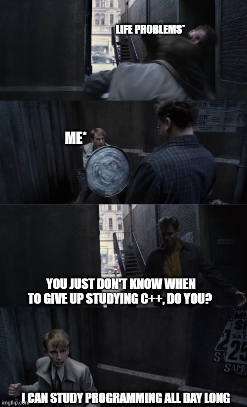 I Can Do This All Day | LIFE PROBLEMS*; ME*; YOU JUST DON'T KNOW WHEN TO GIVE UP STUDYING C++, DO YOU? I CAN STUDY PROGRAMMING ALL DAY LONG | image tagged in i can do this all day | made w/ Imgflip meme maker