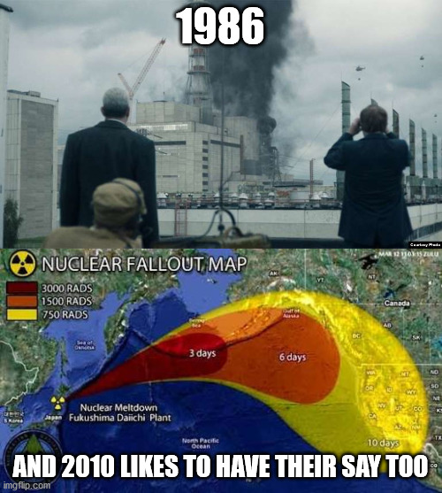 1986 AND 2010 LIKES TO HAVE THEIR SAY TOO | image tagged in fukushima,chernobyl smoking building | made w/ Imgflip meme maker