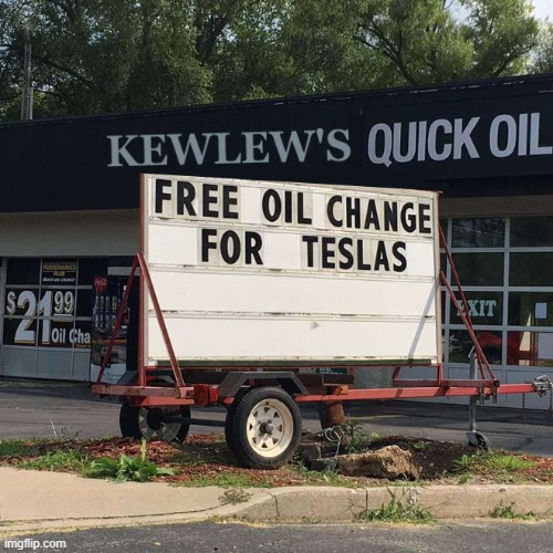 truth in advertising | image tagged in tesla,oil change | made w/ Imgflip meme maker