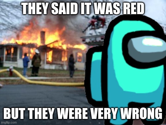 Betrayal | THEY SAID IT WAS RED; BUT THEY WERE VERY WRONG | image tagged in funny | made w/ Imgflip meme maker