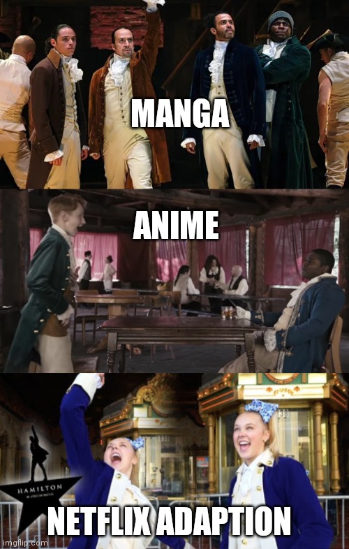 MANGA; ANIME; NETFLIX ADAPTION | image tagged in memes,hamilton | made w/ Imgflip meme maker