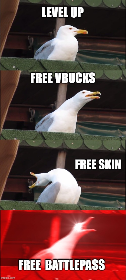 Inhaling Seagull | LEVEL UP; FREE VBUCKS; FREE SKIN; FREE  BATTLEPASS | image tagged in memes,inhaling seagull | made w/ Imgflip meme maker