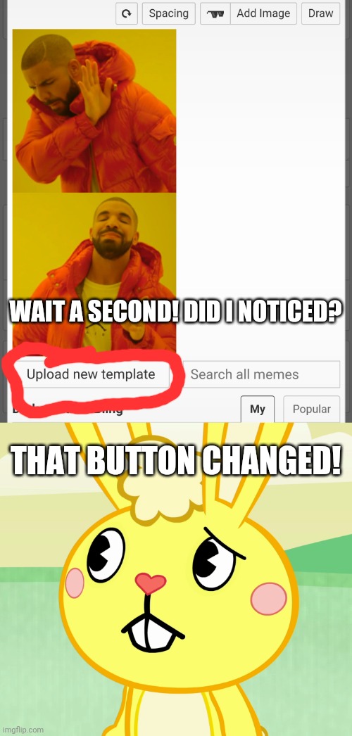 Another Update!!! | WAIT A SECOND! DID I NOTICED? THAT BUTTON CHANGED! | image tagged in confused cuddles htf,news,imgflip,updates | made w/ Imgflip meme maker