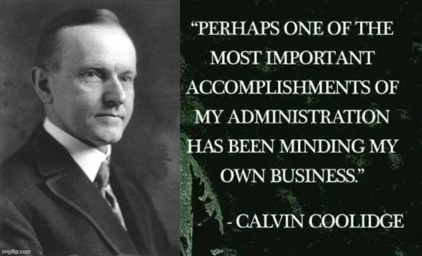 Wish we could go back to his policies. Our country was doing so well under his guidance. | image tagged in calvin coolidge original,political meme | made w/ Imgflip meme maker