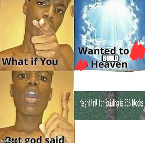 What if you wanted to go to Heaven |  BUILD | image tagged in what if you wanted to go to heaven,memes,minecraft,heaven,building | made w/ Imgflip meme maker