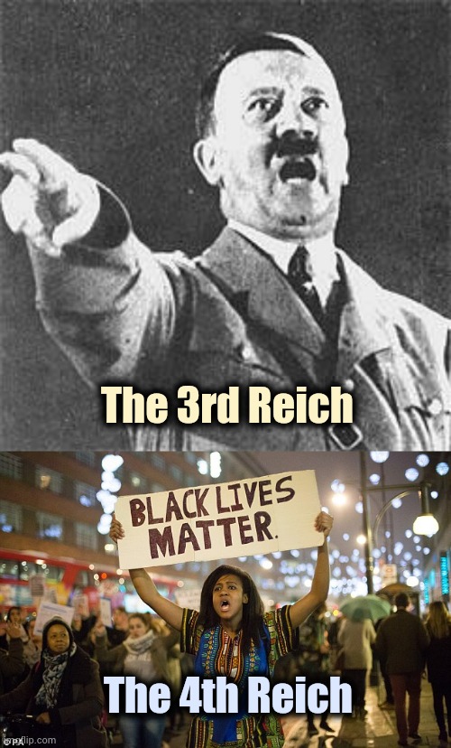 The Nazis didn't require kneeling | The 3rd Reich; The 4th Reich | image tagged in hitler,black lies matter,takeover,leftists,lunatic,you took everything from me - i don't even know who you are | made w/ Imgflip meme maker