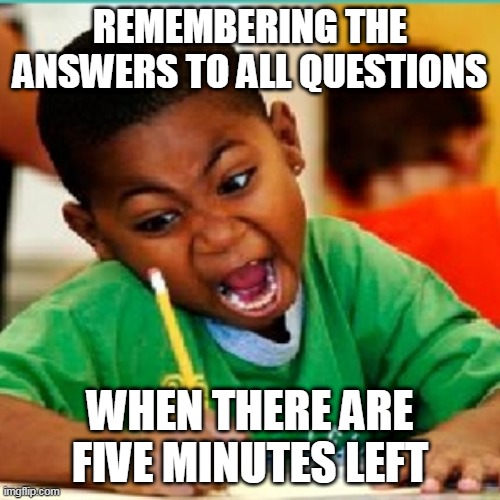 Exam tension | REMEMBERING THE ANSWERS TO ALL QUESTIONS; WHEN THERE ARE FIVE MINUTES LEFT | image tagged in angry kid writing,exams,question rage face | made w/ Imgflip meme maker