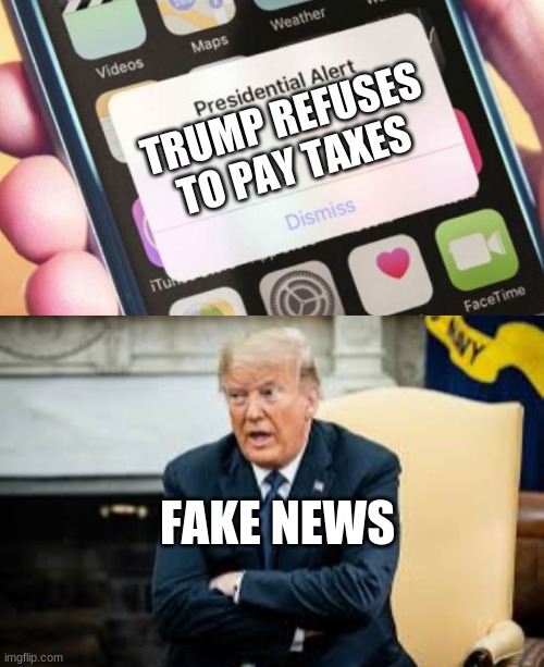 Fake news alert | TRUMP REFUSES TO PAY TAXES; FAKE NEWS | image tagged in memes,presidential alert,donald trump,fake news | made w/ Imgflip meme maker