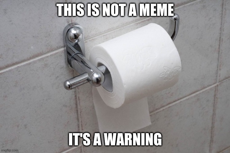 i'll get you | THIS IS NOT A MEME; IT'S A WARNING | image tagged in stop,toilet paper | made w/ Imgflip meme maker
