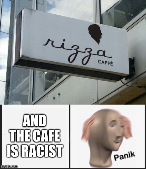 AND THE CAFE IS RACIST | image tagged in memes,panik kalm panik,racist,cafe,racism | made w/ Imgflip meme maker