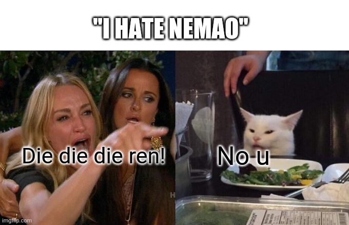 subredditdrama | "I HATE NEMAO"; Die die die ren! No u | image tagged in memes,woman yelling at cat | made w/ Imgflip meme maker
