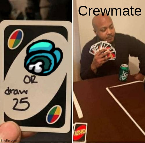 UNO Draw 25 Cards | Crewmate | image tagged in memes,uno draw 25 cards | made w/ Imgflip meme maker