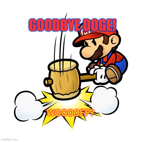 Mario Hammer Smash Meme | GOODBYE DOGE! WOOOOFF? | image tagged in memes,mario hammer smash | made w/ Imgflip meme maker