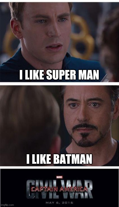 Marvel Civil War 1 | I LIKE SUPER MAN; I LIKE BATMAN | image tagged in memes,marvel civil war 1 | made w/ Imgflip meme maker