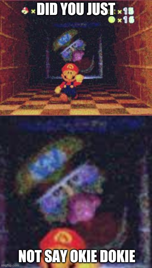 Why Do I Feel Like This is Not Suitable For Work? | DID YOU JUST; NOT SAY OKIE DOKIE | image tagged in wario apparition | made w/ Imgflip meme maker