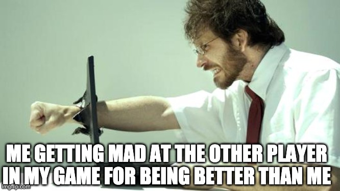 I'm noob at games | ME GETTING MAD AT THE OTHER PLAYER IN MY GAME FOR BEING BETTER THAN ME | image tagged in computer smasher,angry,computer smash | made w/ Imgflip meme maker
