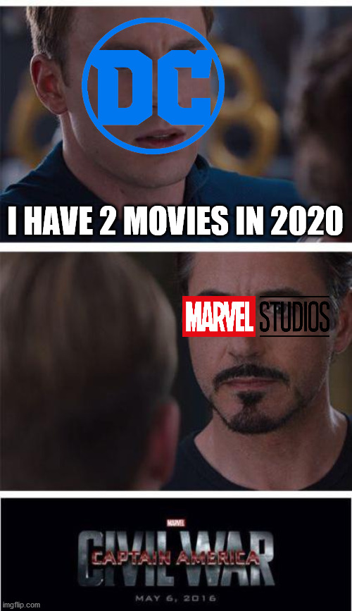 Marvel vs DC in 2020 | I HAVE 2 MOVIES IN 2020 | image tagged in memes,funny,marvel vs dc,movies,2020 | made w/ Imgflip meme maker