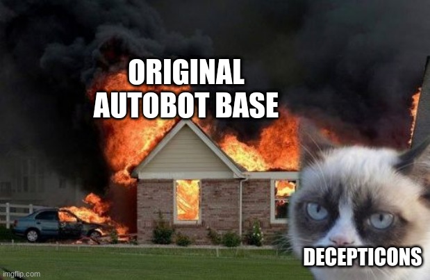 Burn Kitty Meme | ORIGINAL AUTOBOT BASE; DECEPTICONS | image tagged in memes,burn kitty,grumpy cat | made w/ Imgflip meme maker