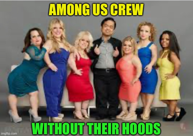 Cast of ‘little women’ t.v. Show | AMONG US CREW; WITHOUT THEIR HOODS | image tagged in among us,little women,lookalike,live action,little people,dark humor | made w/ Imgflip meme maker