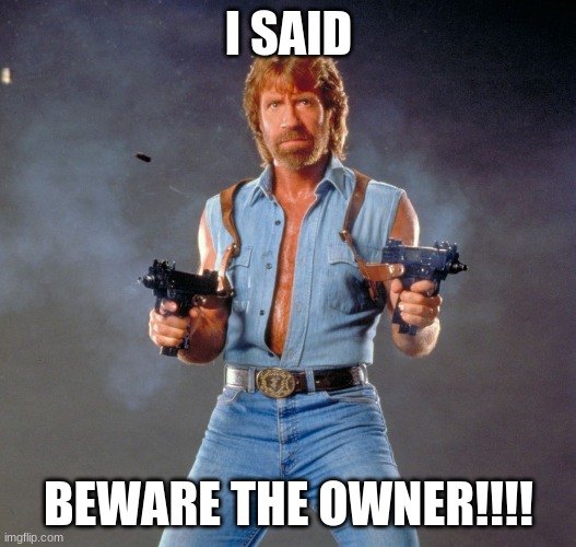 Chuck Norris Guns Meme | I SAID BEWARE THE OWNER!!!! | image tagged in memes,chuck norris guns,chuck norris | made w/ Imgflip meme maker