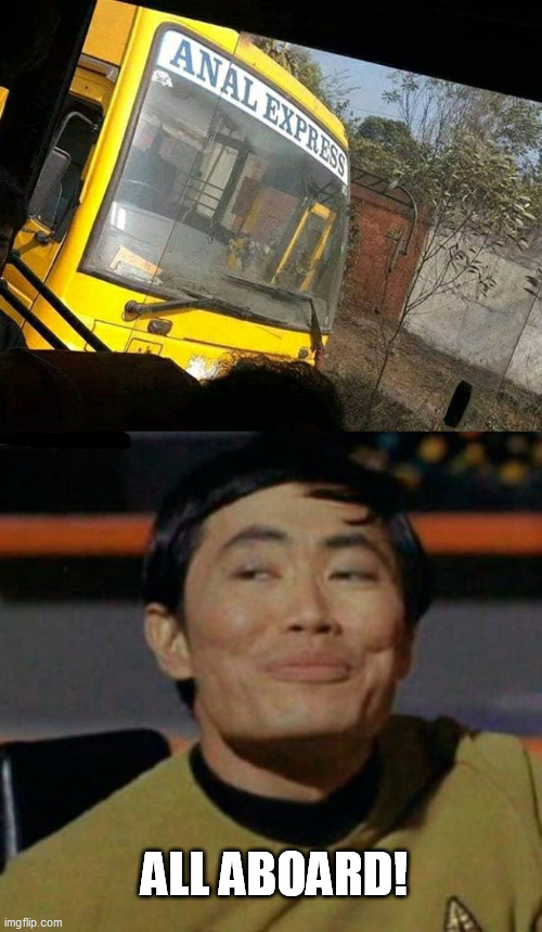 ALL ABOARD! | image tagged in sulu,oh my | made w/ Imgflip meme maker