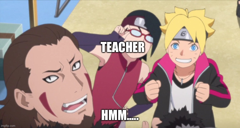 Suspicious Sarada | TEACHER HMM..... | image tagged in suspicious sarada | made w/ Imgflip meme maker