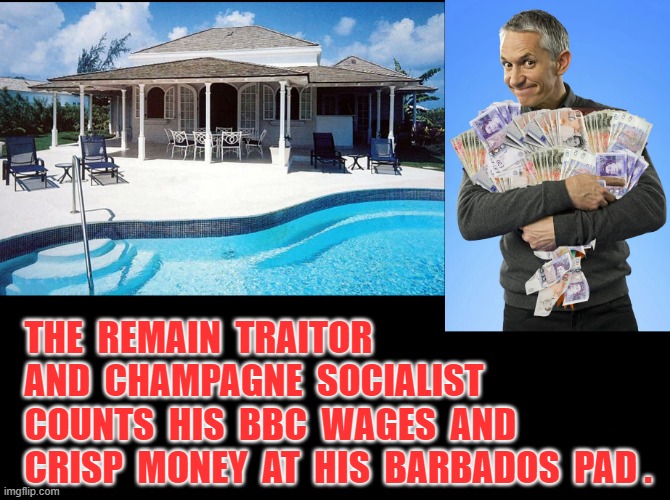 Remain Traitor Counts Dosh | THE  REMAIN  TRAITOR
  AND  CHAMPAGNE  SOCIALIST
  COUNTS  HIS  BBC  WAGES  AND
  CRISP  MONEY  AT  HIS  BARBADOS  PAD . | image tagged in gary | made w/ Imgflip meme maker