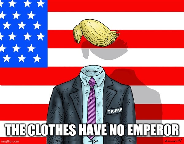 Empty Suit trump | THE CLOTHES HAVE NO EMPEROR | image tagged in empty suit trump,thomas had never seen such bullshit before,liar,gop hypocrite,fraud,trump fake news | made w/ Imgflip meme maker