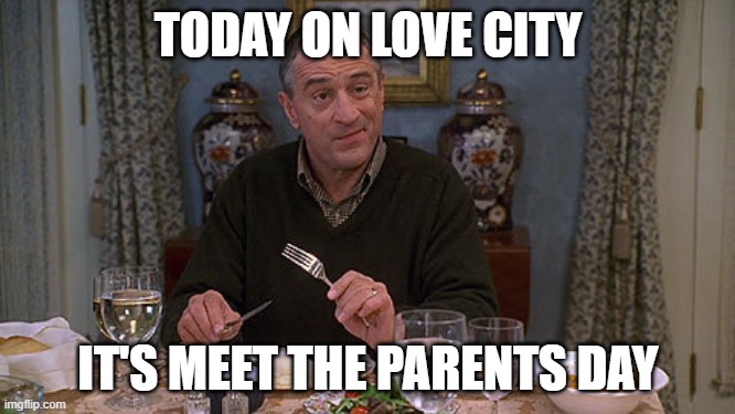 Meet the parents | TODAY ON LOVE CITY; IT'S MEET THE PARENTS DAY | image tagged in meet the parents | made w/ Imgflip meme maker