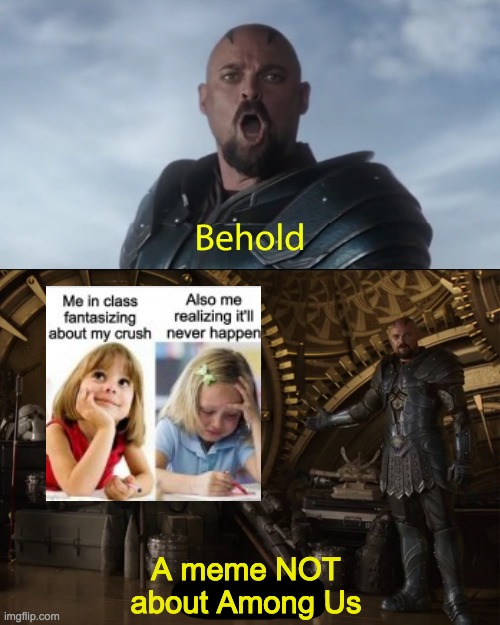Behold my stuff | A meme NOT about Among Us | image tagged in behold my stuff | made w/ Imgflip meme maker