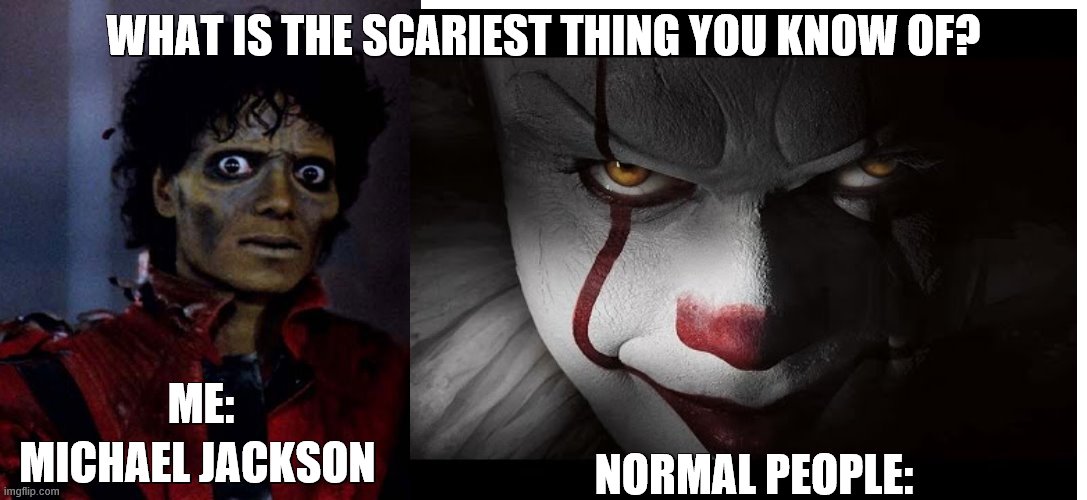 Its true clowns are hot | WHAT IS THE SCARIEST THING YOU KNOW OF? ME:; NORMAL PEOPLE:; MICHAEL JACKSON | image tagged in blank white template,zombie michael jackson,clowns,what you you do if you met a clown in a dark alley at 2am | made w/ Imgflip meme maker