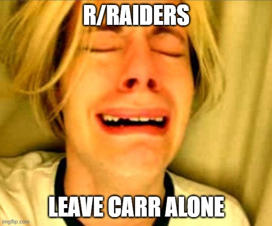 Leave Britney Alone | R/RAIDERS; LEAVE CARR ALONE | image tagged in leave britney alone | made w/ Imgflip meme maker